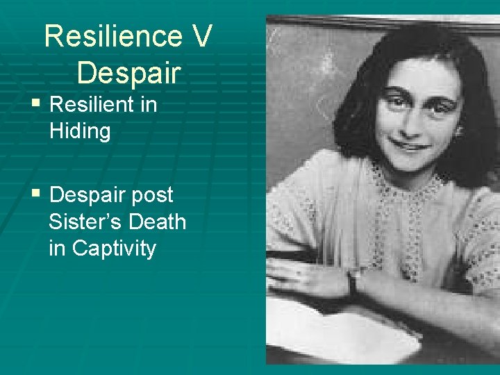 Resilience V Despair § Resilient in Hiding § Despair post Sister’s Death in Captivity Resilience V Despair § Resilient in Hiding § Despair post Sister’s Death in Captivity
