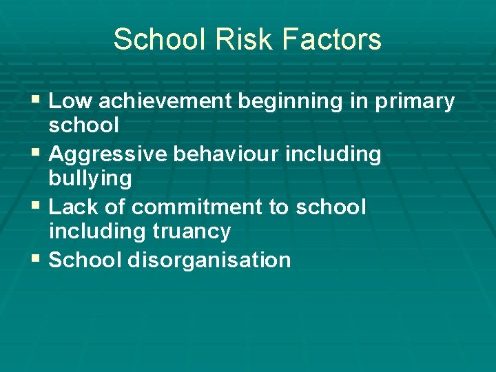 School Risk Factors § Low achievement beginning in primary school § Aggressive behaviour including School Risk Factors § Low achievement beginning in primary school § Aggressive behaviour including