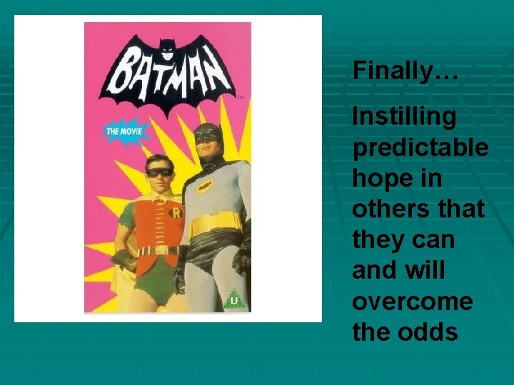 Finally… Instilling predictable hope in others that they can and will overcome the Finally… Instilling predictable hope in others that they can and will overcome the