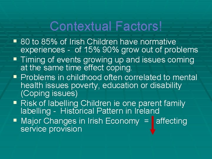 Contextual Factors! § 80 to 85% of Irish Children have normative § § experiences Contextual Factors! § 80 to 85% of Irish Children have normative § § experiences