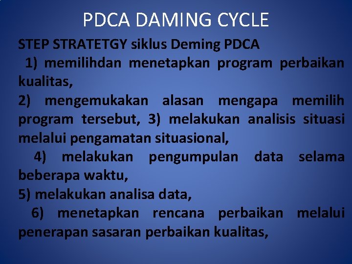 PDCA DAMING CYCLE STEP STRATETGY siklus Deming PDCA 1) memilihdan menetapkan program perbaikan kualitas,
