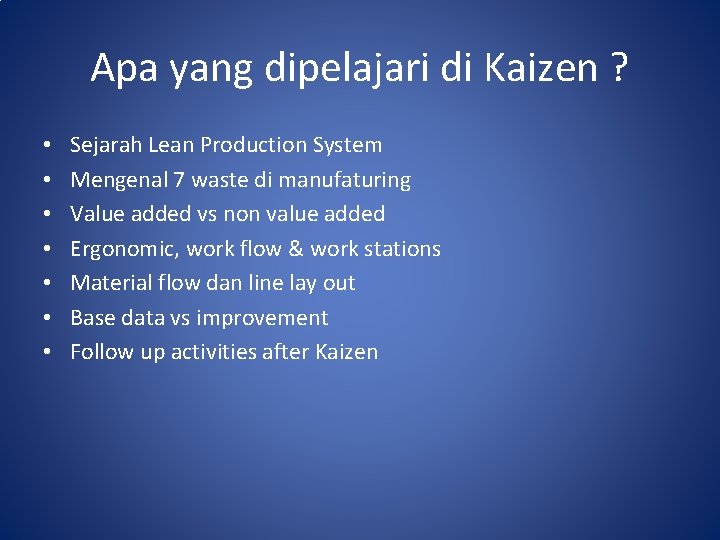 Apa yang dipelajari di Kaizen ? • • Sejarah Lean Production System Mengenal 7