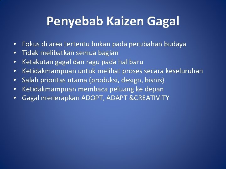 Penyebab Kaizen Gagal • • Fokus di area tertentu bukan pada perubahan budaya Tidak