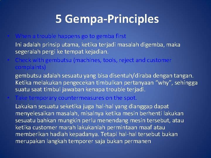 5 Gempa-Principles • When a trouble happens go to gemba first Ini adalah prinsip