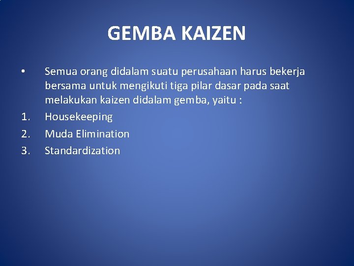 GEMBA KAIZEN • 1. 2. 3. Semua orang didalam suatu perusahaan harus bekerja bersama