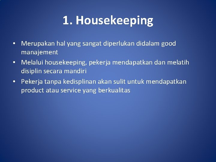 1. Housekeeping • Merupakan hal yang sangat diperlukan didalam good manajement • Melalui housekeeping,