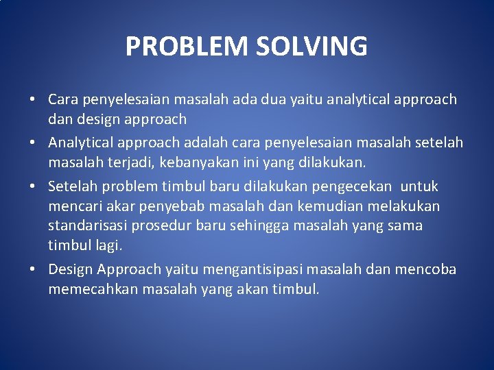 PROBLEM SOLVING • Cara penyelesaian masalah ada dua yaitu analytical approach dan design approach