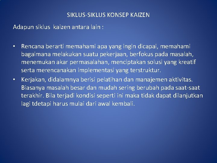 SIKLUS-SIKLUS KONSEP KAIZEN Adapun siklus kaizen antara lain : • Rencana berarti memahami apa