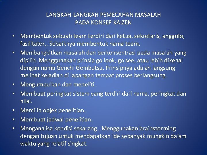 LANGKAH-LANGKAH PEMECAHAN MASALAH PADA KONSEP KAIZEN • Membentuk sebuah team terdiri dari ketua, sekretaris,