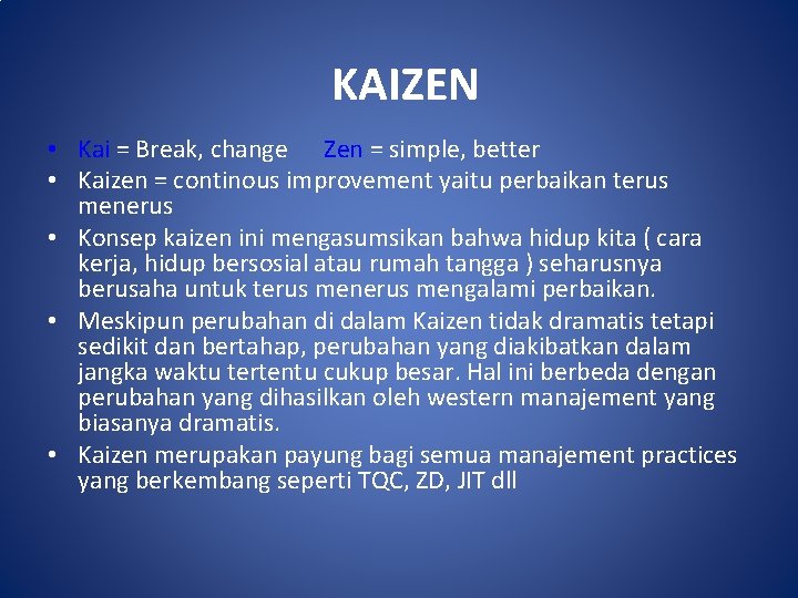 KAIZEN • Kai = Break, change Zen = simple, better • Kaizen = continous