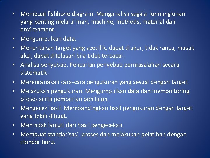  • Membuat fishbone diagram. Menganalisa segala kemungkinan yang penting melalui man, machine, methods,