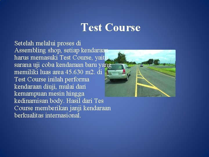 Test Course Setelah melalui proses di Assembling shop, setiap kendaraan harus memasuki Test Course,