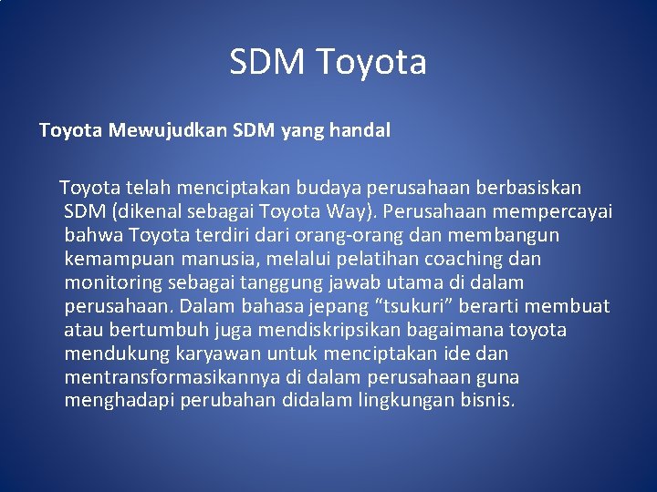 SDM Toyota Mewujudkan SDM yang handal Toyota telah menciptakan budaya perusahaan berbasiskan SDM (dikenal