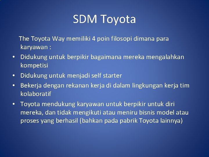 SDM Toyota The Toyota Way memiliki 4 poin filosopi dimana para karyawan : •