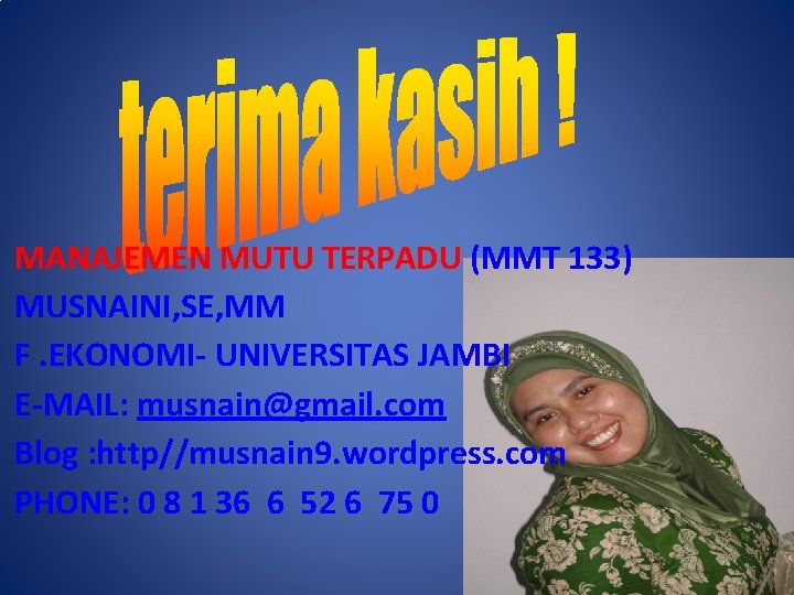 MANAJEMEN MUTU TERPADU (MMT 133) MUSNAINI, SE, MM F. EKONOMI- UNIVERSITAS JAMBI E-MAIL: musnain@gmail.