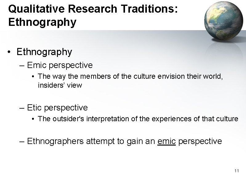 Qualitative Research Traditions: Ethnography • Ethnography – Emic perspective • The way the members