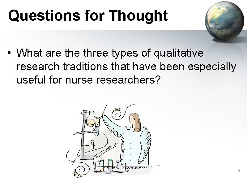 Questions for Thought • What are three types of qualitative research traditions that have