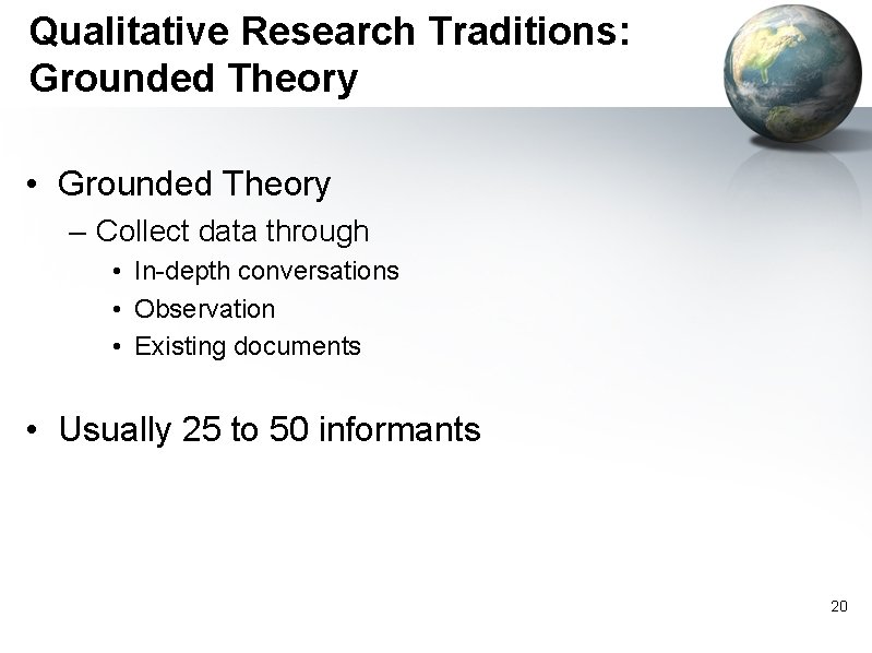 Qualitative Research Traditions: Grounded Theory • Grounded Theory – Collect data through • In-depth