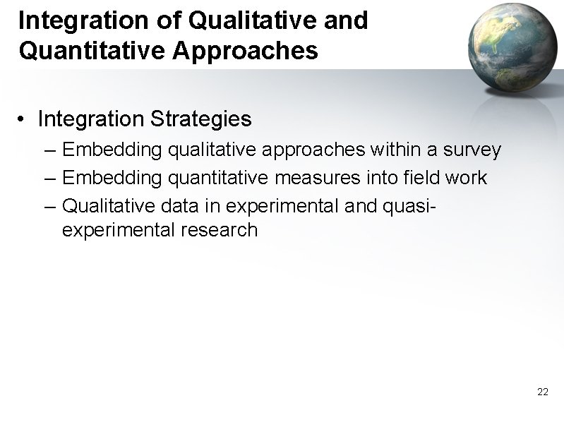 Integration of Qualitative and Quantitative Approaches • Integration Strategies – Embedding qualitative approaches within