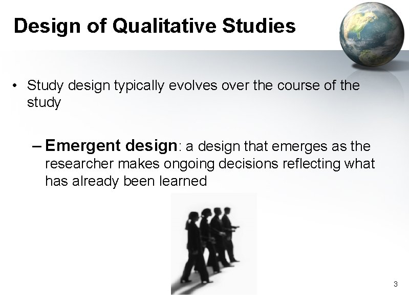 Design of Qualitative Studies • Study design typically evolves over the course of the