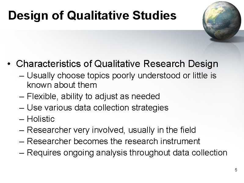 Design of Qualitative Studies • Characteristics of Qualitative Research Design – Usually choose topics Design of Qualitative Studies • Characteristics of Qualitative Research Design – Usually choose topics