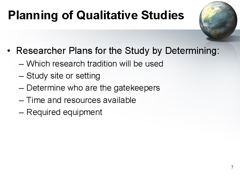 Planning of Qualitative Studies • Researcher Plans for the Study by Determining: – –