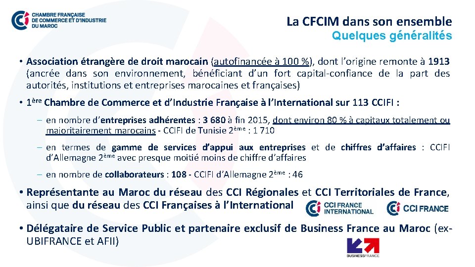 La CFCIM dans son ensemble Quelques généralités • Association étrangère de droit marocain (autofinancée