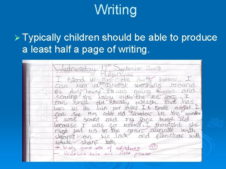 Writing Ø Typically children should be able to produce a least half a page