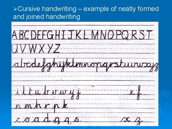 ØCursive handwriting – example of neatly formed and joined handwriting 