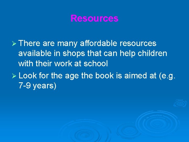 Resources Ø There are many affordable resources available in shops that can help children