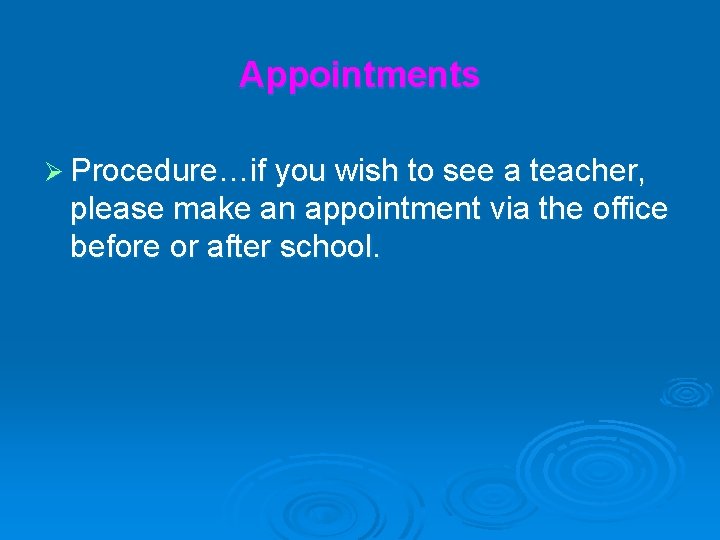 Appointments Ø Procedure…if you wish to see a teacher, please make an appointment via