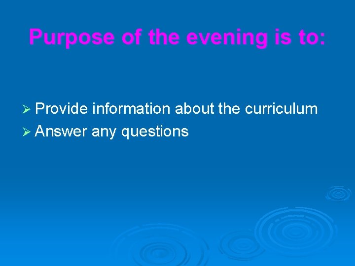 Purpose of the evening is to: Ø Provide information about the curriculum Ø Answer