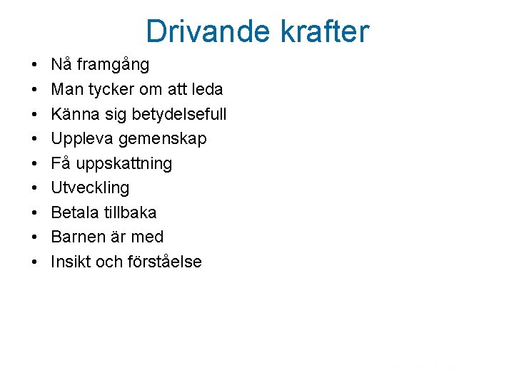 Drivande krafter • • • Nå framgång Man tycker om att leda Känna sig