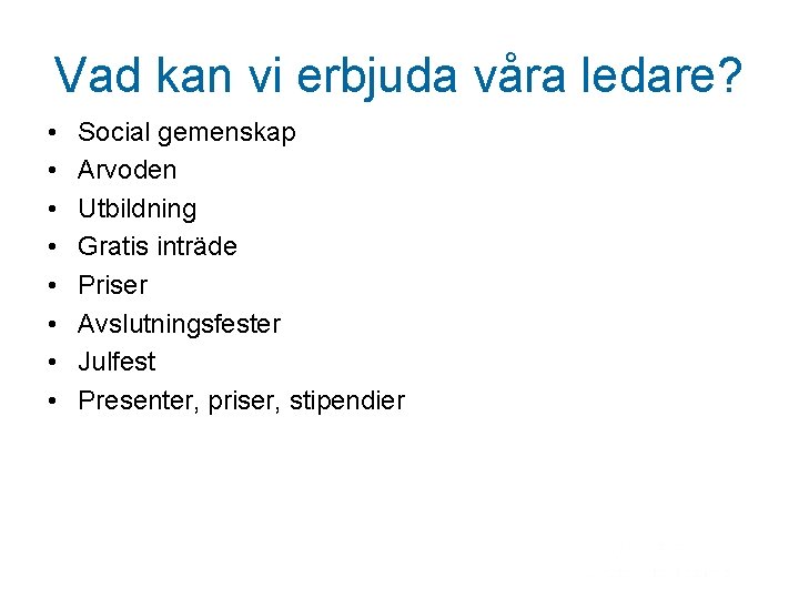 Vad kan vi erbjuda våra ledare? • • Social gemenskap Arvoden Utbildning Gratis inträde