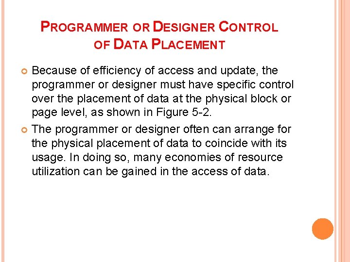 PROGRAMMER OR DESIGNER CONTROL OF DATA PLACEMENT Because of efficiency of access and update,