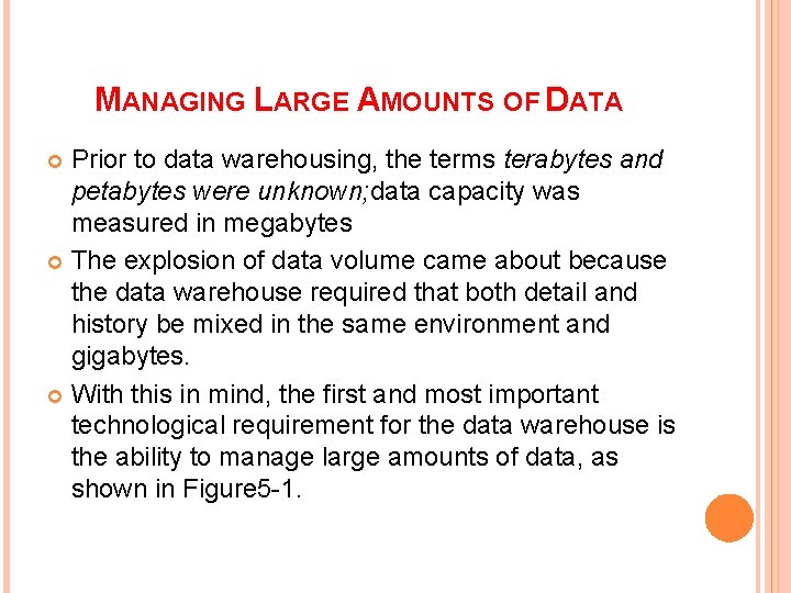 MANAGING LARGE AMOUNTS OF DATA Prior to data warehousing, the terms terabytes and petabytes