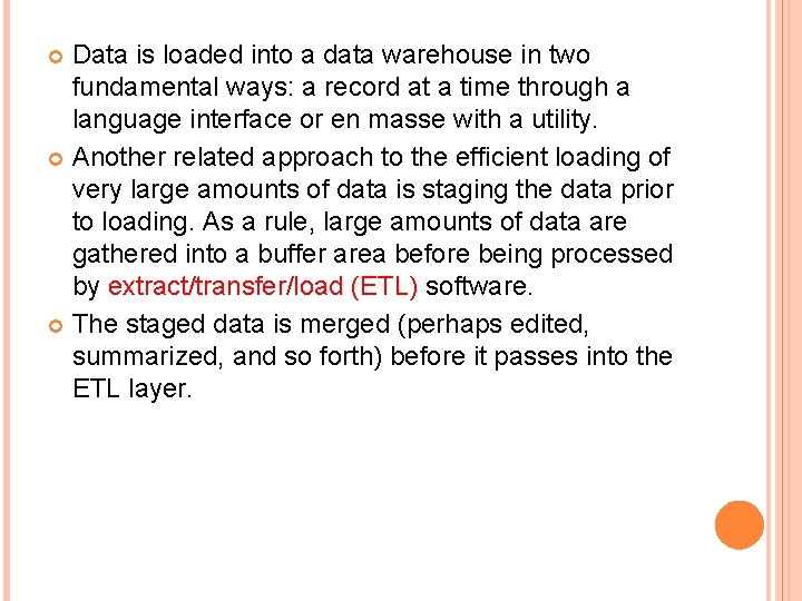 Data is loaded into a data warehouse in two fundamental ways: a record at
