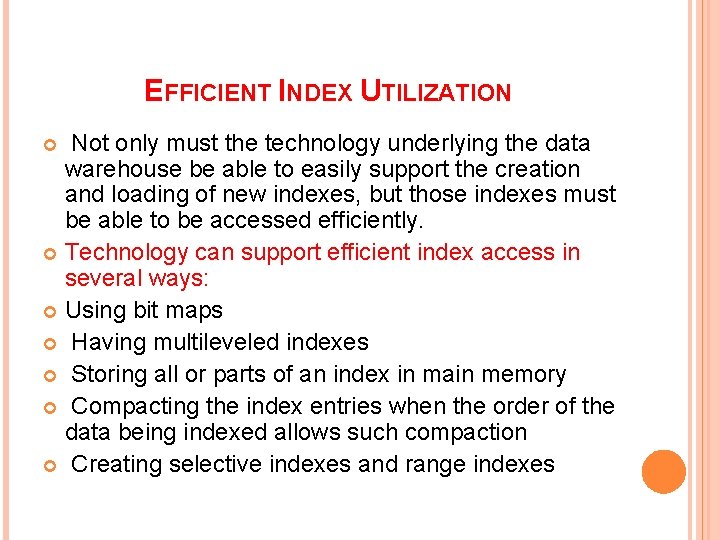 EFFICIENT INDEX UTILIZATION Not only must the technology underlying the data warehouse be able