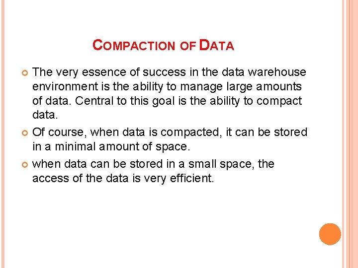 COMPACTION OF DATA The very essence of success in the data warehouse environment is