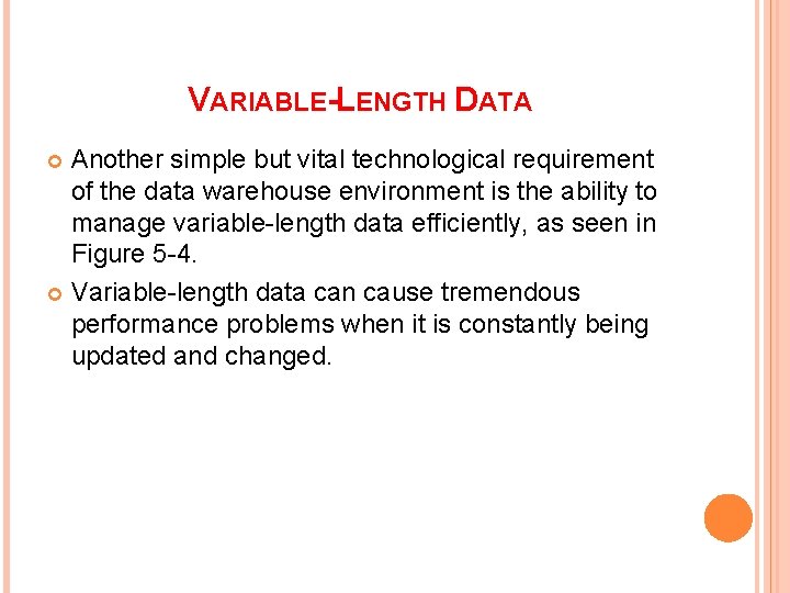 VARIABLE-LENGTH DATA Another simple but vital technological requirement of the data warehouse environment is