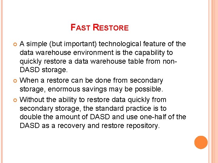 FAST RESTORE A simple (but important) technological feature of the data warehouse environment is