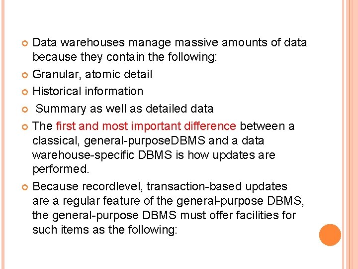 Data warehouses manage massive amounts of data because they contain the following: Granular, atomic