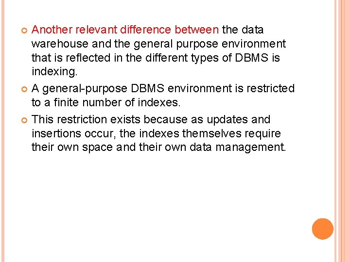 Another relevant difference between the data warehouse and the general purpose environment that is