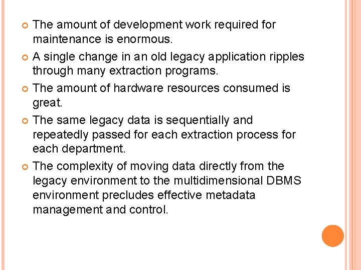 The amount of development work required for maintenance is enormous. A single change in