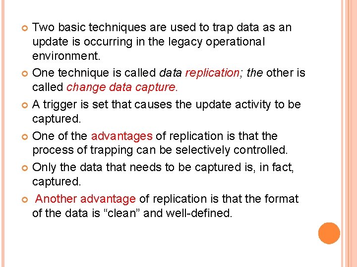 Two basic techniques are used to trap data as an update is occurring in