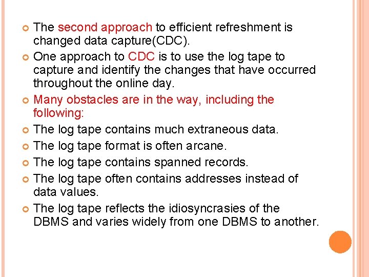 The second approach to efficient refreshment is changed data capture(CDC). One approach to CDC