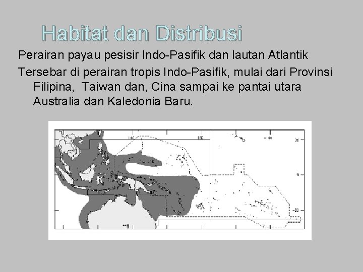 Habitat dan Distribusi Perairan payau pesisir Indo-Pasifik dan lautan Atlantik Tersebar di perairan tropis