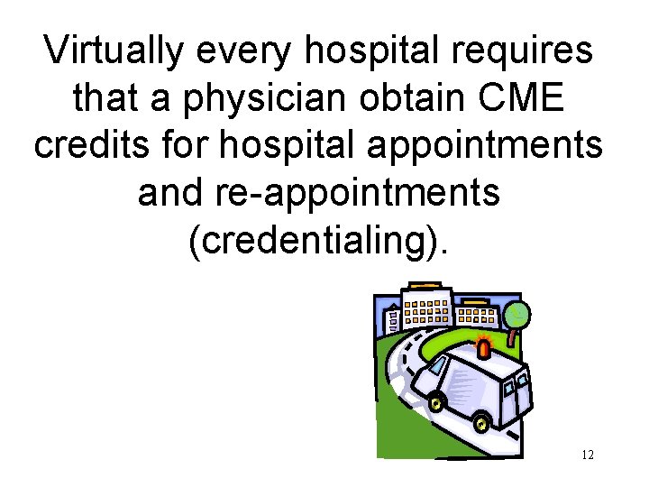 Virtually every hospital requires that a physician obtain CME credits for hospital appointments and