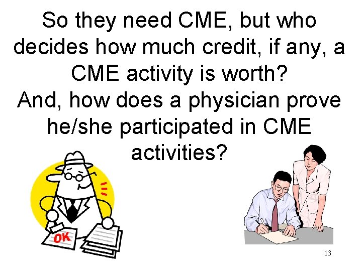 So they need CME, but who decides how much credit, if any, a CME