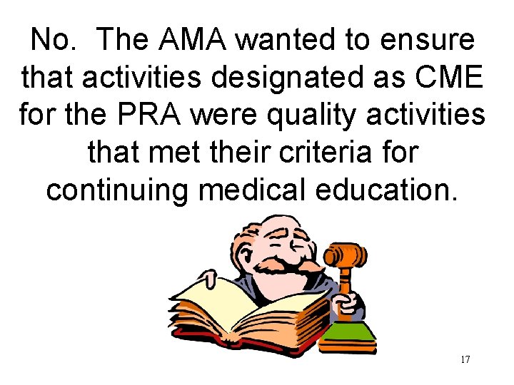 No. The AMA wanted to ensure that activities designated as CME for the PRA